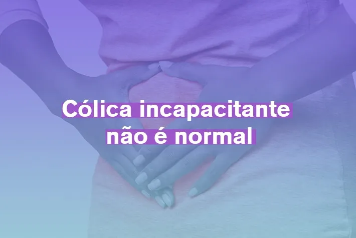 Cólica incapacitante não é normal
