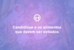 Candidíase e os alimentos que devem ser evitados