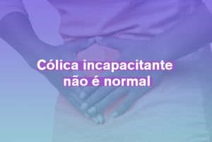 Cólica incapacitante não é normal