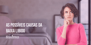 As Possíveis Causas da Baixa Libido